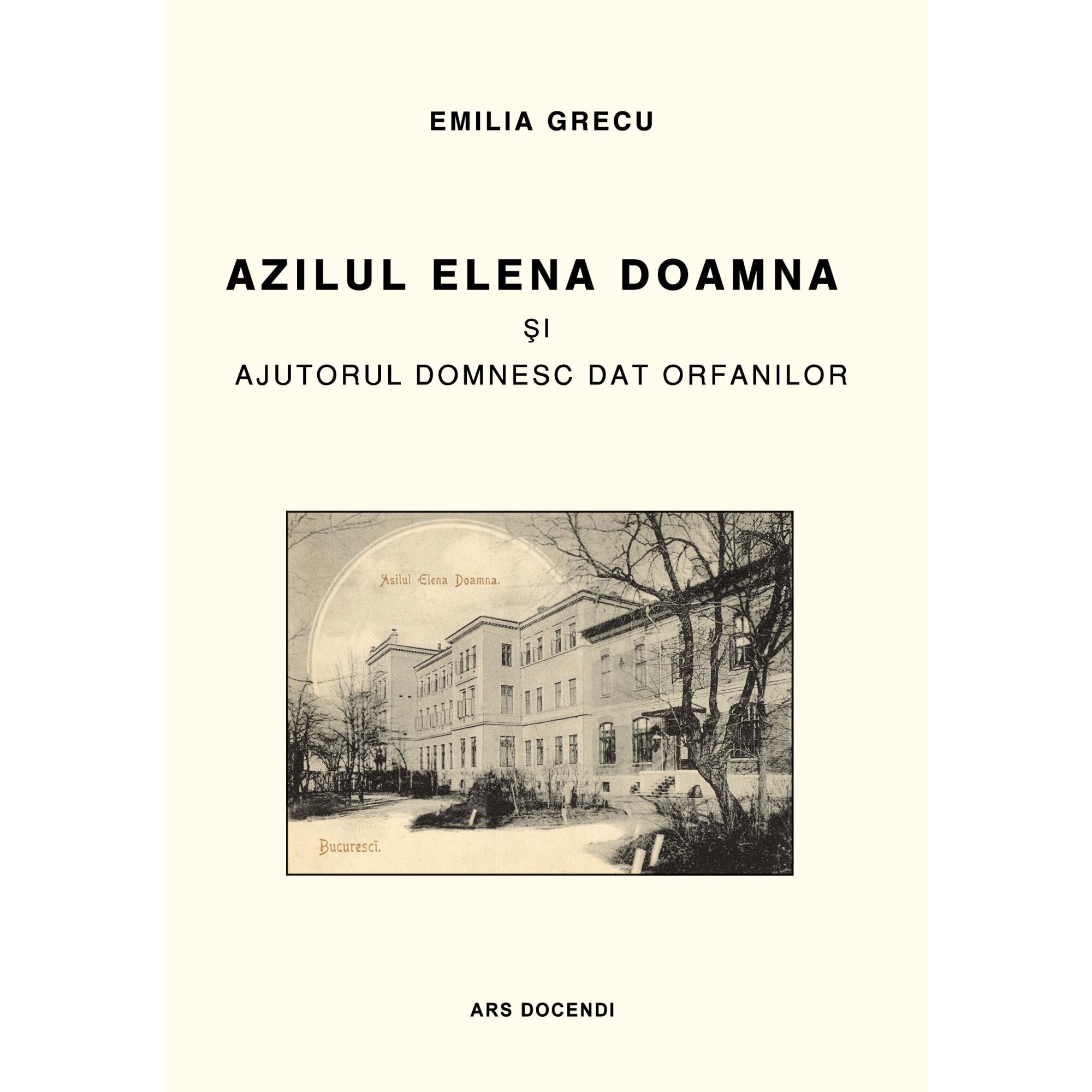 Azilul Elena Doamna si ajutorul domnesc dat orfanilor, editia a III-a, Emilia Grecu