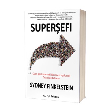 Supersefi. Cum gestioneaza liderii exceptionali fluxul de talente, Sydney Finkelstein Supersefi. Cum gestioneaza liderii exceptionali fluxul de talente, Sydney Finkelstein
