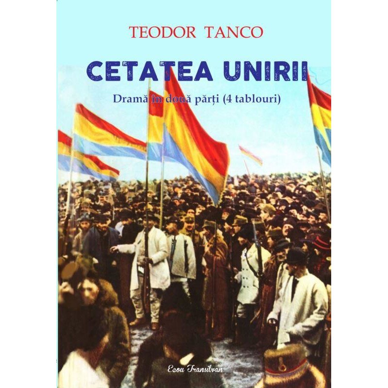 Cetatea unirii. Drama in doua parti, Teodor Tanco