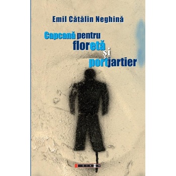 Capcana pentru floreta si portjartier, Emil Catalin Neghina Capcana pentru floreta si portjartier, Emil Catalin Neghina