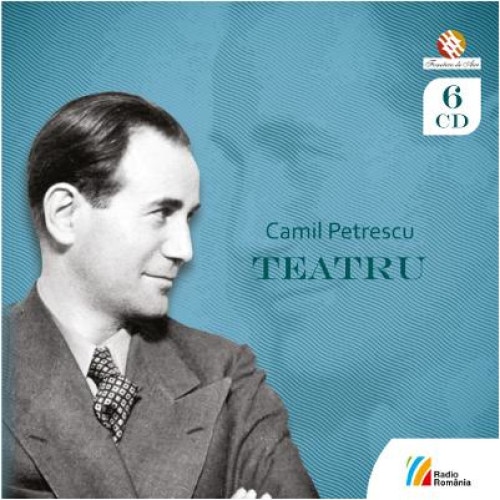 Camil Petrescu, Teatru 6CD (Audiobook), Camil Petrescu