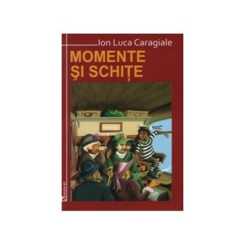 Momente si schite, Ion Luca Caragiale, Maxim Bit Momente si schite, Ion Luca Caragiale, Maxim Bit