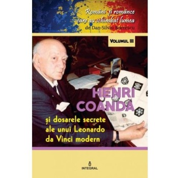 Romani si romance care au schimbat lumea (vol.3). Henri Coanda. Dosarele secrete ale unui Leonardo da Vinci modern, Dan-Silviu Boerescu Romani si romance care au schimbat lumea (vol.3). Henri Coanda. Dosarele secrete ale unui Leonardo da Vinci modern, Dan-Silviu Boerescu