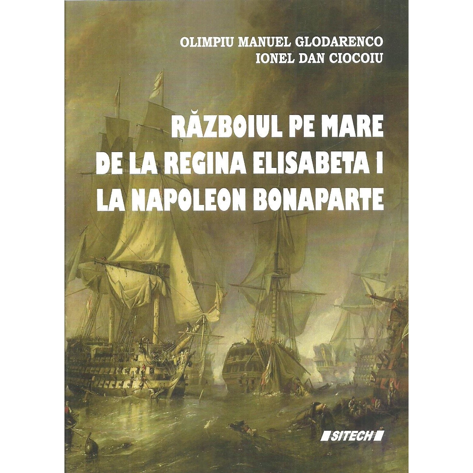 Razboiul pe mare de la regina Elisabeta I la Napoleon Bonaparte, Olimpiu Manuel Glodarenco