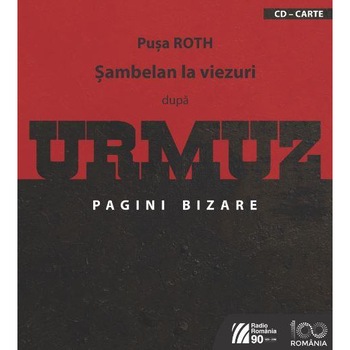 Sambelan la viezuri dupa URMUZ, Pagini bizare +CD, Pusa Roth Sambelan la viezuri dupa URMUZ, Pagini bizare +CD, Pusa Roth