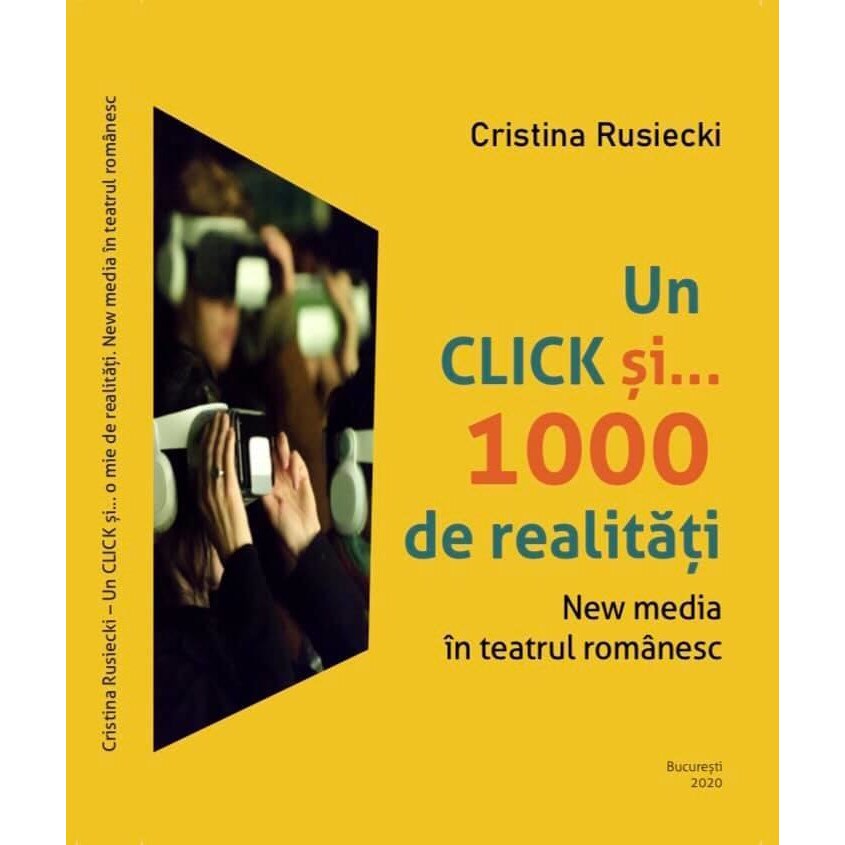 Un click si ... 1000 de realitati. New media in teatrul romanesc, Cristina Rusiecki