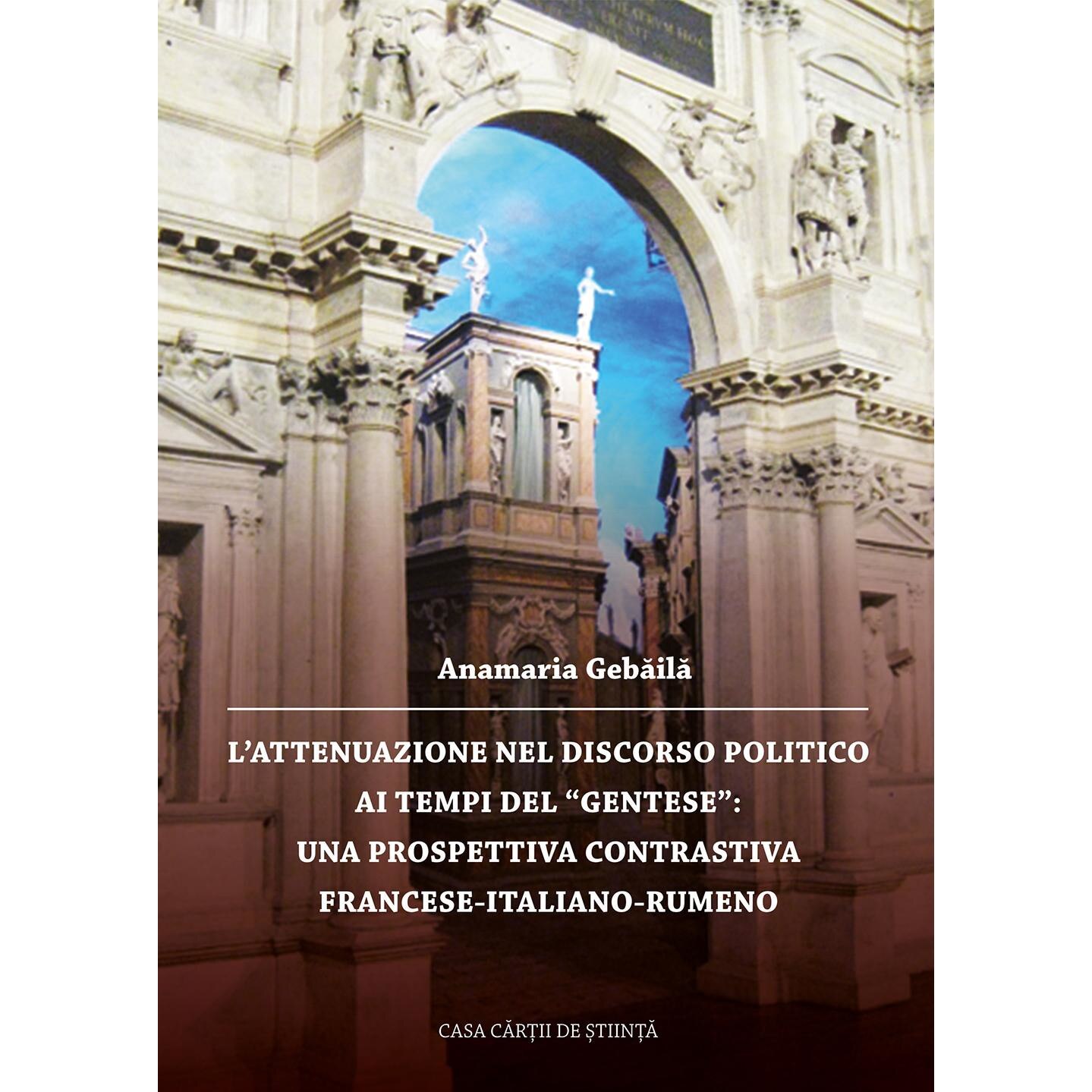 L attenuazione nel discorso politico ai tempi del Gentese: Una prospettiva contrastiva Francese-Italiano-Rumeno, Anamaria Gebaila