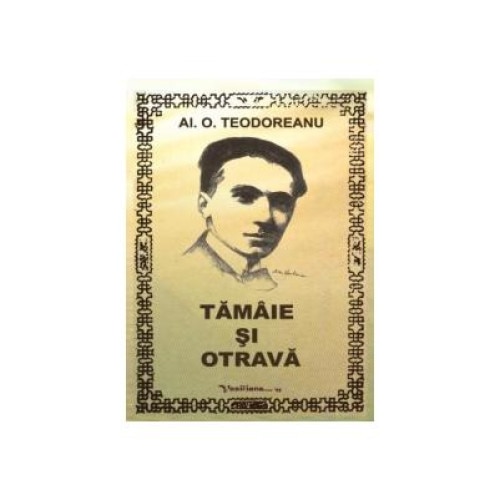 Tamaie si otrava, Al. O. Teodoreanu