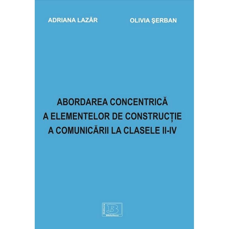 Abordarea concentrica a elementelor de constructie a comunicarii la clasele II-IV, Olivia Serban