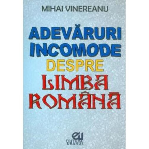 Adevaruri incomode despre limba romana, Mihai Vinereanu