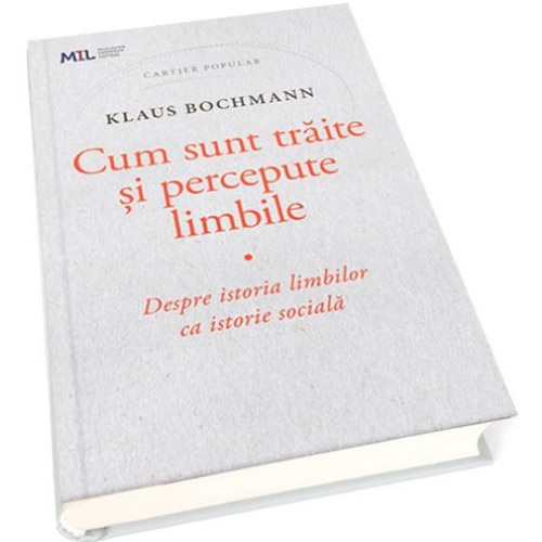 Cum sunt traite si percepute limbile. Despre istoria limbilor ca istorie sociala, Klaus Bochmann