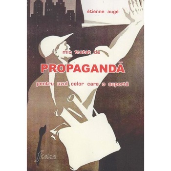 Mic tratat de propaganda pentru uzul celor care o suporta, Etienne Auge Mic tratat de propaganda pentru uzul celor care o suporta, Etienne Auge