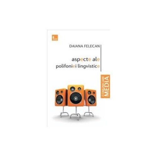 Aspecte ale polifoniei lingvistice, Daiana Felecan