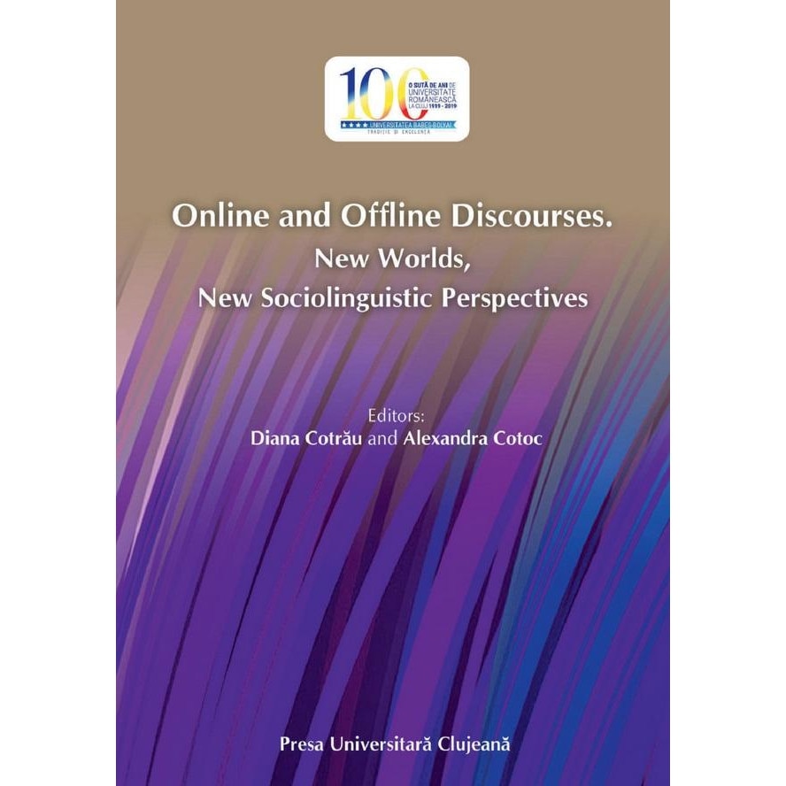 Online and Offline Discourses. New Worlds, New Sociolinguistic Perspectives, Diana Cotrau