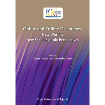 Online and Offline Discourses. New Worlds, New Sociolinguistic Perspectives, Diana Cotrau Online and Offline Discourses. New Worlds, New Sociolinguistic Perspectives, Diana Cotrau