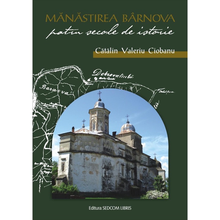 Manastirea Barnova. Patru secole de istorie, Catalin Valeriu Ciobanu