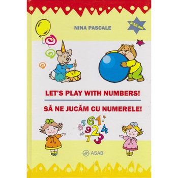 Let's play with numbers, sa ne jucam cu numerele - Nina Pascale Let's play with numbers, sa ne jucam cu numerele - Nina Pascale