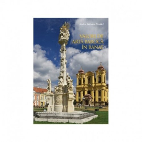 Valori de arta baroca in Banat - Rodica Vartaciu Medelet