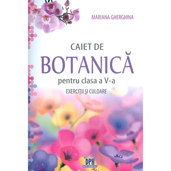 Caiet de Botanica. Exercitiu si Culoare Clsasa a V-a Caiet de Botanica. Exercitiu si Culoare Clsasa a V-a