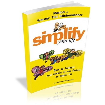 Cum sa traiesti mai simplu si mai fericit cu copiii tai, Werner Tiki Kustenmacher Cum sa traiesti mai simplu si mai fericit cu copiii tai, Werner Tiki Kustenmacher