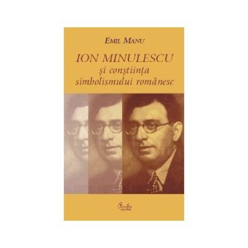 Ion Minulescu si constiinta simbolismului romÃ¢nesc, Emil Manu