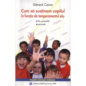 Cum Sa Sustinem Copilul În Functie de Temperamentul sau - Gerard Caron Cum Sa Sustinem Copilul În Functie de Temperamentul sau - Gerard Caron