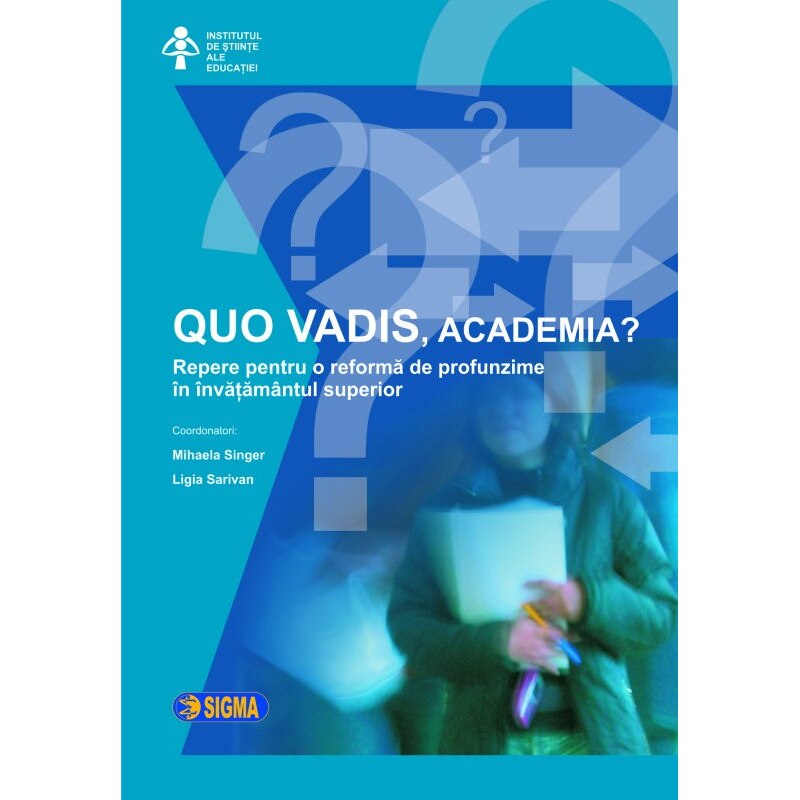 Quo Vadis, academia - Coord. M. Singer, L. Sarivan