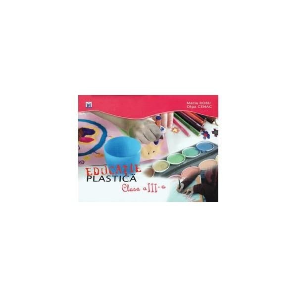 Educatie Plastica Clasa a III-a - Maria Robu, Olga Cenac