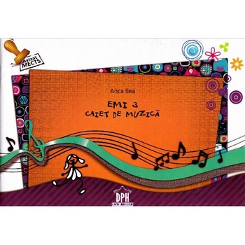 Emi 3- Caiet de Muzica pentru Clasa a III-a - Anca Ilea Emi 3- Caiet de Muzica pentru Clasa a III-a - Anca Ilea