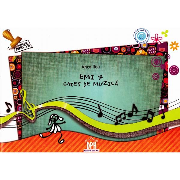 Emi 4 - Caiet de Muzica pentru Clasa a IV-a - Anca Ilea