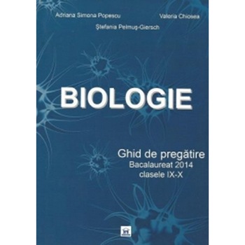 Ghid de Biologie pentru Bacalaureat Clasele IX-X Stefania Pelmus Giersch Ghid de Biologie pentru Bacalaureat Clasele IX-X Stefania Pelmus Giersch