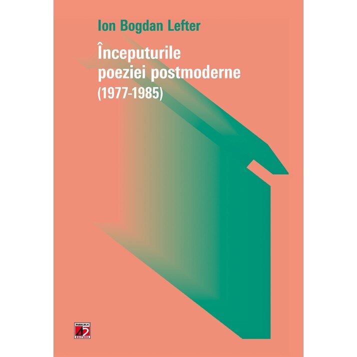 Inceputurile Poeziei Postmoderne (1977-1985) - Ion Bogdan Lefter