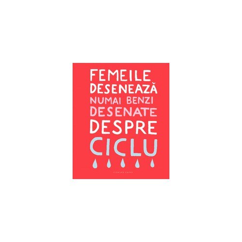 Femeile deseneaza numai benzi desenate despre ciclu - Sara Olausson,Arina Stoenescu ,Eva Leonte