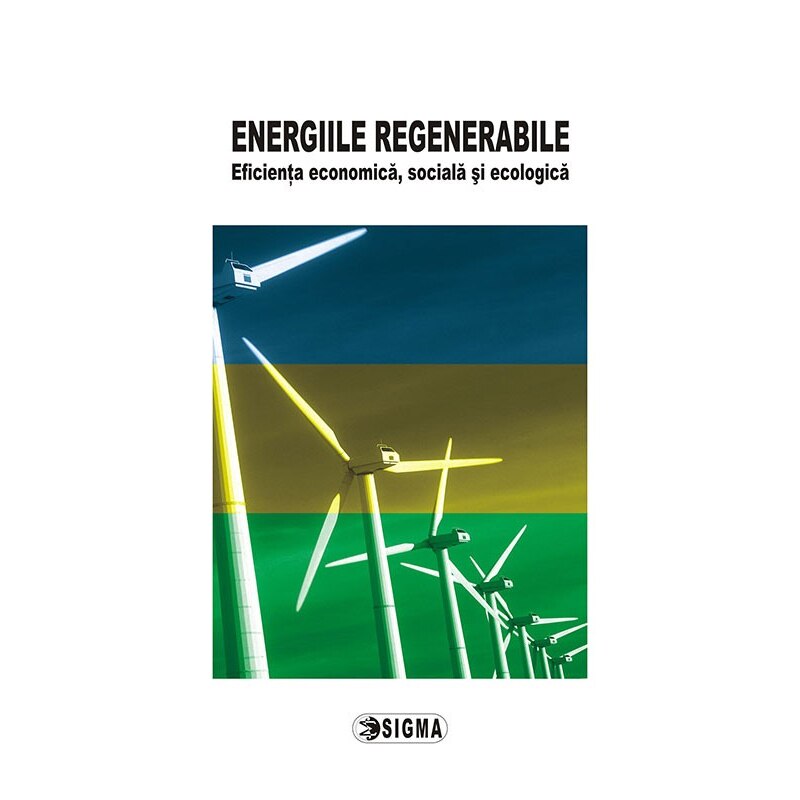 Energiile regenerabile eficienta economica, sociala si ecologica - Coordonator prof. univ. dr. E. M. Dobrescu
