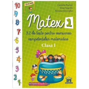 Matex 1. Clasa a 1-a. 32 de teste pentru exersarea competentelor matematice Matex 1. Clasa a 1-a. 32 de teste pentru exersarea competentelor matematice