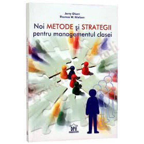 Noi Metode si Strategii pentru Managementul Clasei - Jerry Olsen, Thomas W Nielsen