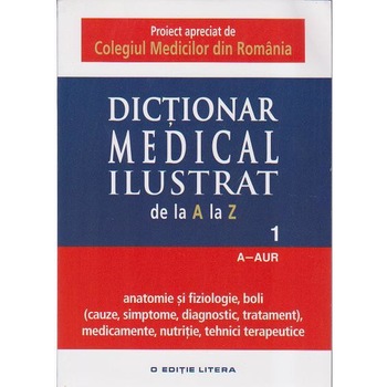 Dictionar Medical Ilustrat de la A la Z - vol. 1 Dictionar Medical Ilustrat de la A la Z - vol. 1