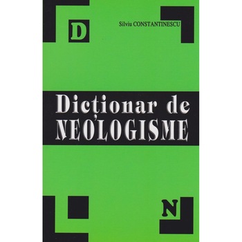 Dictionar explicativ de neologisme de uz scolar, Silviu Constantinescu Dictionar explicativ de neologisme de uz scolar, Silviu Constantinescu