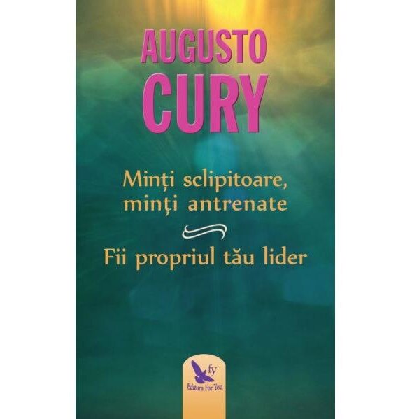 Minti sclipitoare, minti antrenate. Fii propriul tau lider (editie revizuita 2019), Augusto Cury