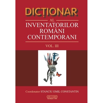 Dictionar al inventatorilor romani contemporani (volumul III), Emil Constantin Stanciu Dictionar al inventatorilor romani contemporani (volumul III), Emil Constantin Stanciu