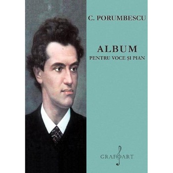 Album pentru voce si pian - C. Porumbescu Album pentru voce si pian - C. Porumbescu