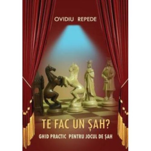 Te fac un sah? Ghid practic pentru jocul de sah, Ovidiu Repede