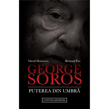 George Soros. Puterea din umbra, Richard Poe George Soros. Puterea din umbra, Richard Poe