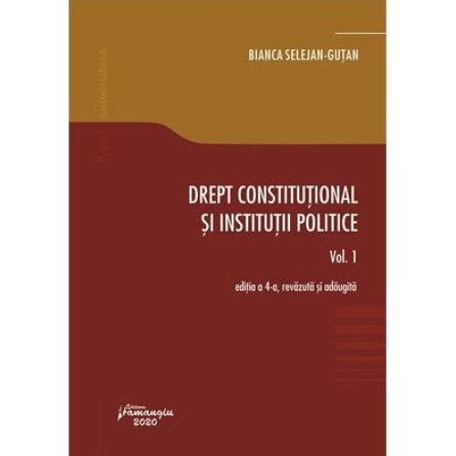 Drept constitutional si institutii politice. Volumul 1. Editia a 4-a, Bianca Selejan-Gutan