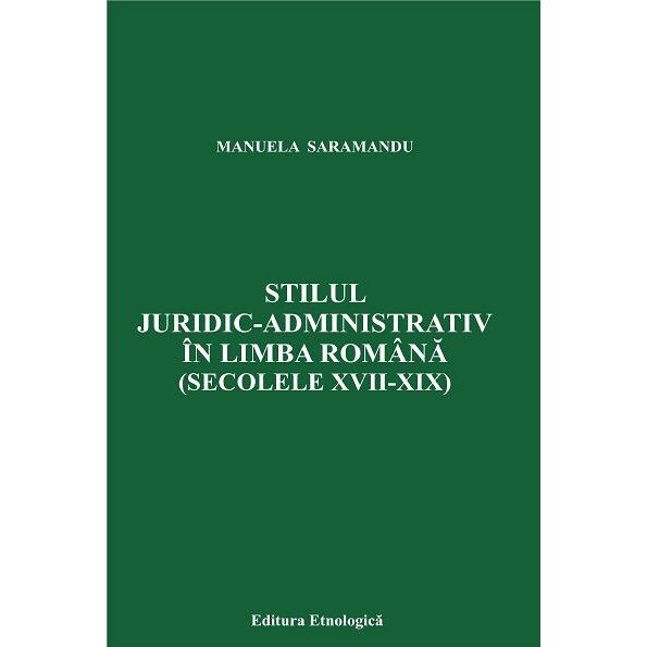 Stilul juridic-administrativ in limba romana (Secolele XVII-XIX), Manuela Saramandu