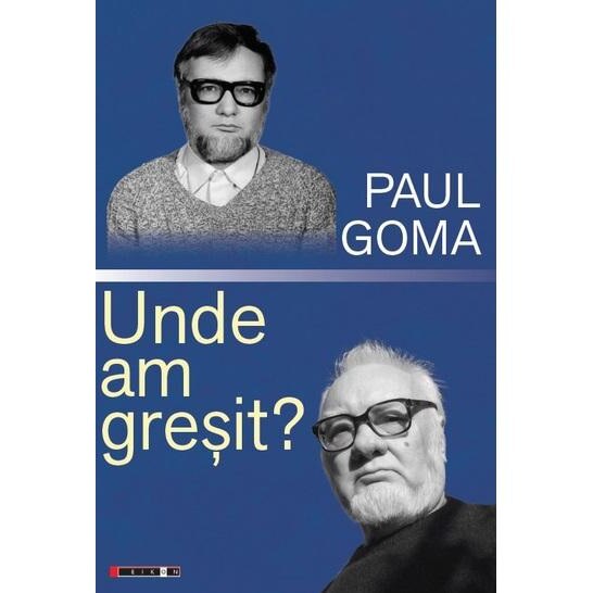 Unde am gresit?, Paul Goma