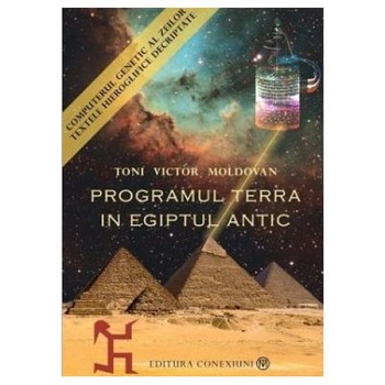 Pachet 3 carti: Programul Terra in Egiptul Antic. Computerul genetic al zeilor (vol 1 + vol 2), Cartea egipteana a mortilor, Toni Victor Moldovan Pachet 3 carti: Programul Terra in Egiptul Antic. Computerul genetic al zeilor (vol 1 + vol 2), Cartea egipteana a mortilor, Toni Victor Moldovan