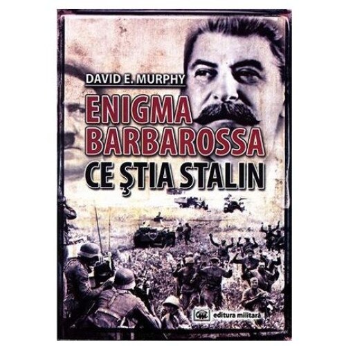 Enigma Barbarossa - Ce stia Stalin, David E. Murphy