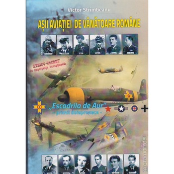 Asii Aviatiei de Vanatoare Romane Escadrila de Aur - Primii doisprezece, Victor Strimbeanu Asii Aviatiei de Vanatoare Romane Escadrila de Aur - Primii doisprezece, Victor Strimbeanu