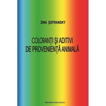 Coloranti si aditivi de provenienta animala, Zina Sofransky Coloranti si aditivi de provenienta animala, Zina Sofransky